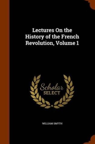 Cover of Lectures on the History of the French Revolution, Volume 1