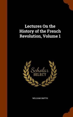 Book cover for Lectures on the History of the French Revolution, Volume 1