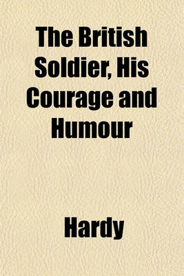 Book cover for The British Soldier, His Courage and Humour