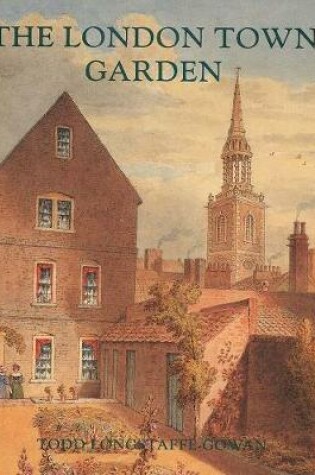 Cover of The London Town Garden, 1700-1840