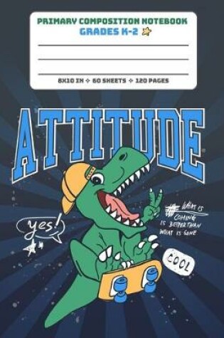 Cover of Primary Composition Notebook Grades K-2 Cool Attitude