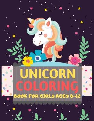 Book cover for Unicorn Coloring Book For Girls Ages 8-12