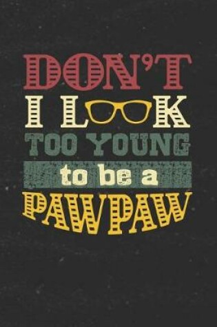 Cover of Don't I Look Too Young To Be A Pawpaw