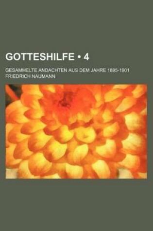 Cover of Gotteshilfe (4); Gesammelte Andachten Aus Dem Jahre 1895-1901