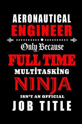 Book cover for Aeronautical Engineer-Only Because Full Time Multitasking Ninja Isn't An Official Job Title