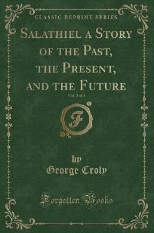 Cover of Salathiel a Story of the Past, the Present, and the Future, Vol. 2 of 3 (Classic Reprint)