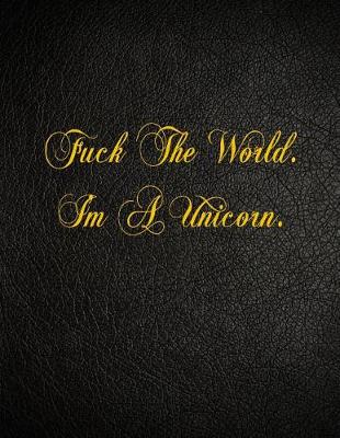 Book cover for Fuck The World. I'm A Unicorn.