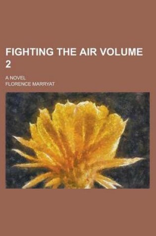 Cover of Fighting the Air; A Novel Volume 2