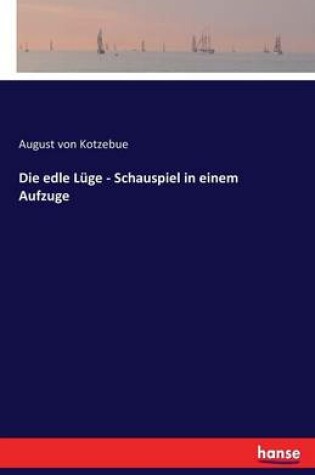 Cover of Die edle Lüge - Schauspiel in einem Aufzuge