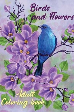 Cover of Birds and Flowers Adult Coloring Book