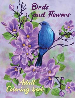 Cover of Birds and Flowers Adult Coloring Book