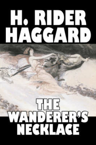 Cover of The Wanderer's Necklace by H. Rider Haggard, Fiction, Fantasy, Historical, Action & Adventure, Fairy Tales, Folk Tales, Legends & Mythology