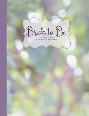 Cover of Bride to Be Glowing Glamour Blank Journal Notebook