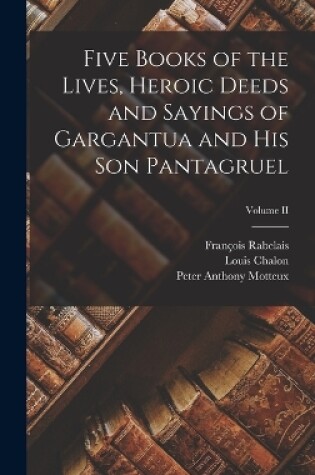 Cover of Five Books of the Lives, Heroic Deeds and Sayings of Gargantua and his Son Pantagruel; Volume II