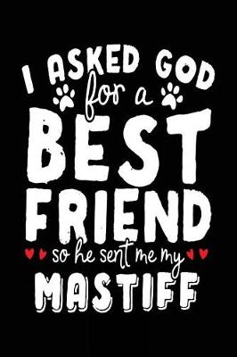 Book cover for I Asked God For A Best Friend So He Sent Me My Mastiff