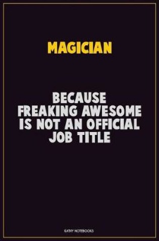 Cover of Magician, Because Freaking Awesome Is Not An Official Job Title