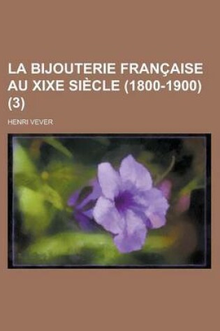 Cover of La Bijouterie Francaise Au Xixe Siecle (1800-1900) (3 )
