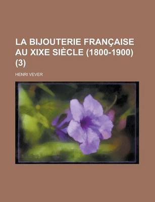 Book cover for La Bijouterie Francaise Au Xixe Siecle (1800-1900) (3 )