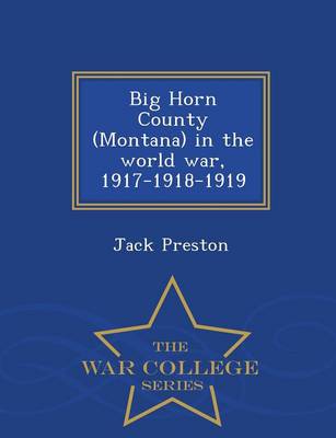 Book cover for Big Horn County (Montana) in the World War, 1917-1918-1919 - War College Series