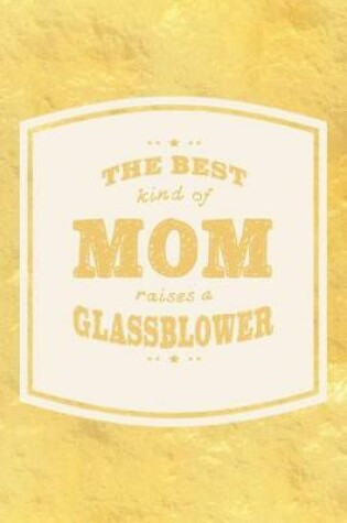 Cover of The Best Kind Of Mom Raises A Glassblower