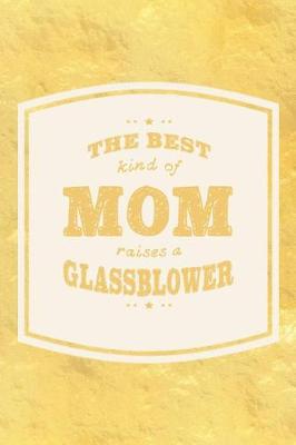 Book cover for The Best Kind Of Mom Raises A Glassblower