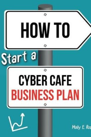 Cover of How To Start A Cyber Cafe Business Plan