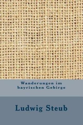 Cover of Wanderungen Im Bayrischen Gebirge