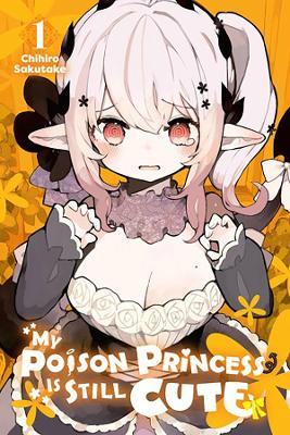 Cover of My Poison Princess Is Still Cute, Vol. 1