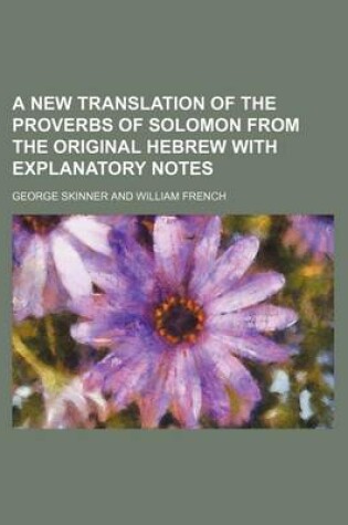 Cover of A New Translation of the Proverbs of Solomon from the Original Hebrew with Explanatory Notes
