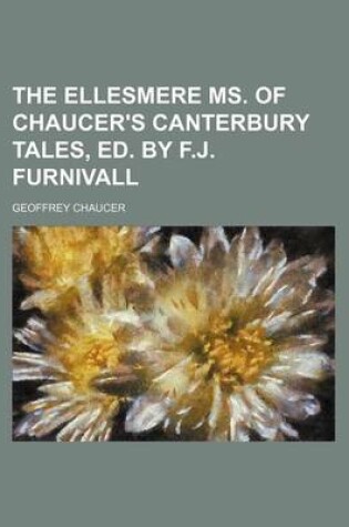 Cover of The Ellesmere Ms. of Chaucer's Canterbury Tales, Ed. by F.J. Furnivall