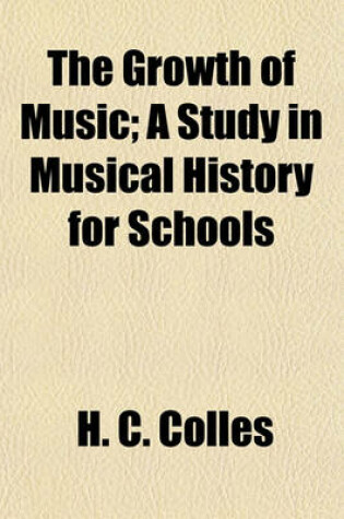 Cover of The Growth of Music; A Study in Musical History for Schools