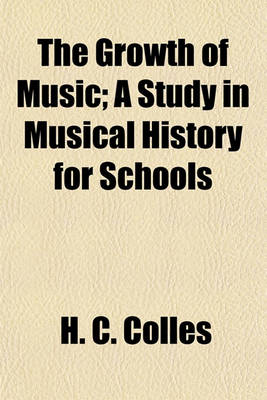 Book cover for The Growth of Music; A Study in Musical History for Schools