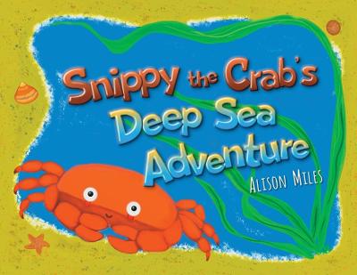 Book cover for Snippy The Crab's Deep Sea Adventures