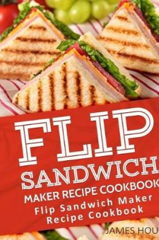 Cover of Flip Sandwich Maker Recipe Cookbook