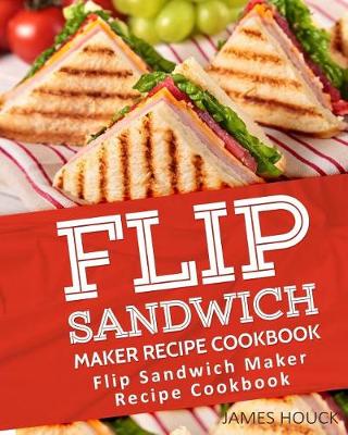 Book cover for Flip Sandwich Maker Recipe Cookbook