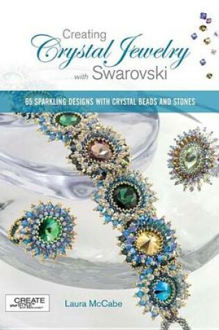 Cover of Creating Crystal Jewelry with Swarovski: 65 Sparkling Designs with Crystal Beads and Stones