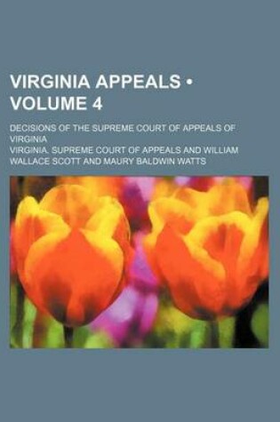 Cover of Virginia Appeals (Volume 4); Decisions of the Supreme Court of Appeals of Virginia