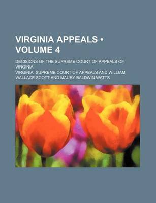 Book cover for Virginia Appeals (Volume 4); Decisions of the Supreme Court of Appeals of Virginia