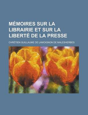 Book cover for Memoires Sur La Librairie Et Sur La Liberte de La Presse