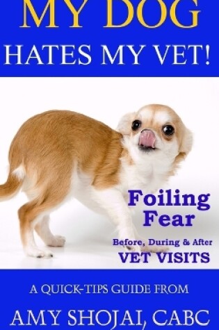 Cover of My Dog Hates My Vet!
