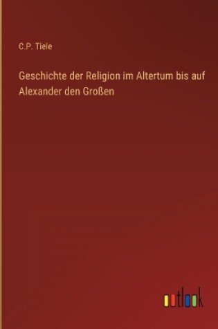 Cover of Geschichte der Religion im Altertum bis auf Alexander den Großen