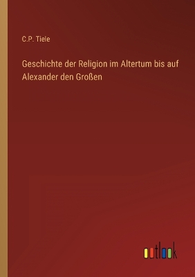 Book cover for Geschichte der Religion im Altertum bis auf Alexander den Großen