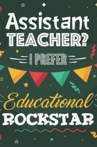 Cover of Assistant Teacher? I Prefer Educational Rockstar