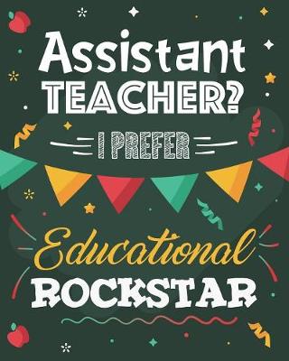 Book cover for Assistant Teacher? I Prefer Educational Rockstar