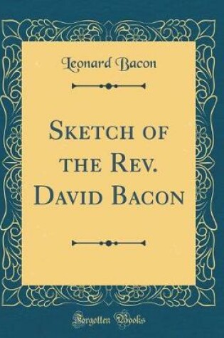 Cover of Sketch of the Rev. David Bacon (Classic Reprint)