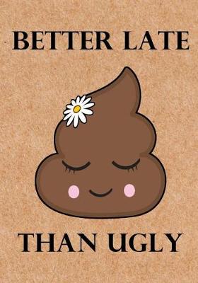 Book cover for Better Late Than Ugly