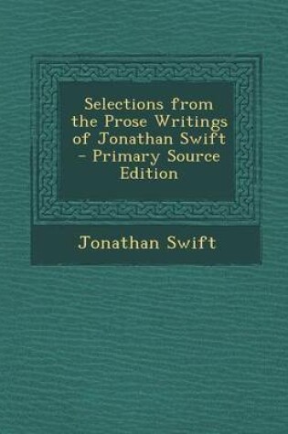 Cover of Selections from the Prose Writings of Jonathan Swift - Primary Source Edition