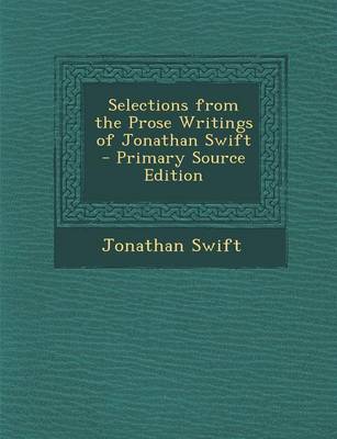 Book cover for Selections from the Prose Writings of Jonathan Swift - Primary Source Edition