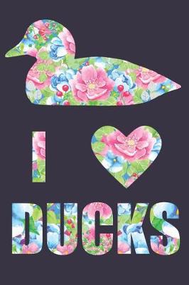 Cover of I Love Ducks Floral Notebook Journal
