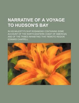 Book cover for Narrative of a Voyage to Hudson's Bay; In His Majesty's Ship Rosamond Containing Some Account of the North-Eastern Coast of Americ[a] and of the Tribes Inhabiting That Remote Region